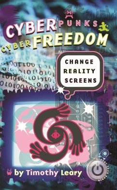 Cyberpunks Cyberfreedom: Change Reality Screens - Leary, Timothy