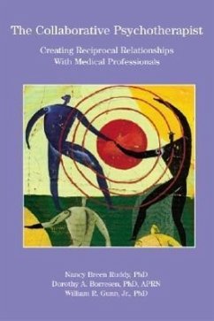 The Collaborative Psychotherapist: Creating Reciprocal Relationships with Medical Professionals - Ruddy, Nancy Breen; Borresen, Dorothy A.; Gunn, William B.