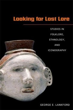 Looking for Lost Lore: Studies in Folklore, Ethnology, and Iconography - Lankford, George E.