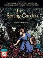 The Spring Garden: The Complete Scottish & English Country Dance Master for Recorder, Part One - O'Scannell, Patricia M.