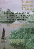 The Archaeology of the Gravel Terraces of the Upper and Middle Thames: The Thames Valley in Late Prehistory First 1500 BC-AD 50