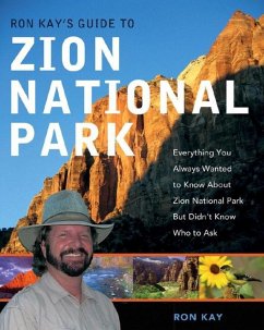 Ron Kay's Guide to Zion National Park: Everything You Always Wanted to Know about Zion National Park But Didn't Know Who to Ask - Kay, Ron