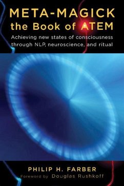 Meta-Magick: The Book of Atem: Achieving New States of Consciousness Through Nlp, Neuroscience and Ritual - Farber, Philip H.