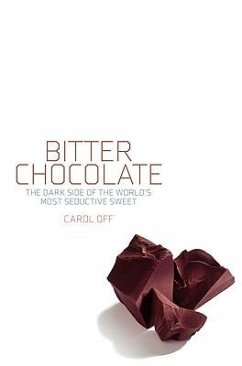 Bitter Chocolate: The Dark Side of the World's Most Seductive Sweet - Off, Carol