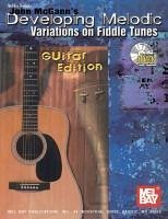 John McGann's Developing Melodic Variations on Fiddle Tunes: Guitar Edition [With CD] - McGann, John