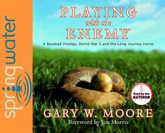 Playing with the Enemy: A Baseball Prodigy, a World at War, and a Field of Broken Dreams - Moore, Gary