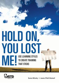 Hold On, You Lost Me: Use Learning Styles to Create Training That Sticks - Blackwell, Jeanine; McCarthy, Bernice