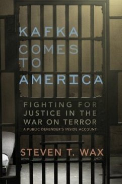 Kafka Comes to America: Fighting for Justice in the War on Terror - A Public Defender's Inside Account - Wax, Steven T.
