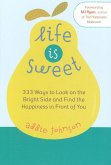 Life Is Sweet: 333 Ways to Look on the Bright Side and Find the Happiness in Front of Youosi
