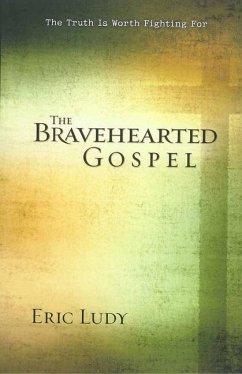 The Bravehearted Gospel - Ludy, Eric