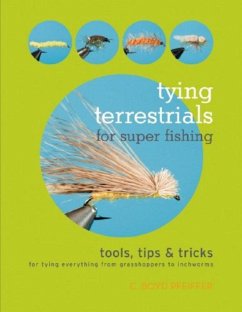 Tying Terrestrials for Super Fishing: Tools, Tricks & Tips for Tying Everything from Grasshoppers to Inchworms - Pfeiffer, C. Boyd