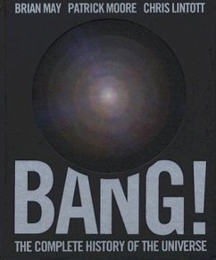 Bang!: The Complete History of the Universe - May, Brian; Moore, Patrick; Lintott, Chris
