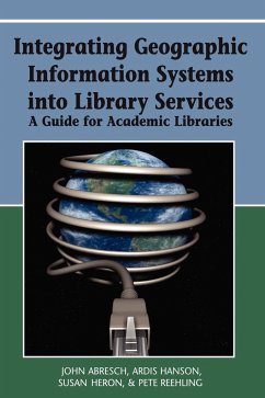 Integrating Geographic Information Systems into Library Services - Abresch, John; Hanson, Ardis; Heron, Susan Jane