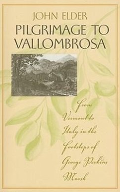 Pilgrimage to Vallombrosa: From Vermont to Italy in the Footsteps of George Perkins Marsh - Elder, John