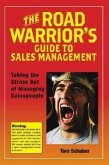 The Road Warrior's Guide to Sales Management: Taking the Stress Out of Managing Salespeople