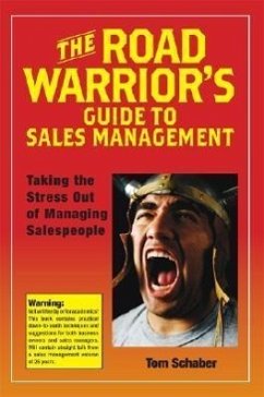 The Road Warrior's Guide to Sales Management: Taking the Stress Out of Managing Salespeople - Schaber, Tom