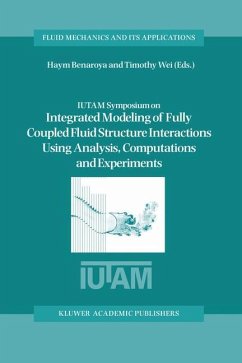 IUTAM Symposium on Integrated Modeling of Fully Coupled Fluid Structure Interactions Using Analysis, Computations and Experiments - Benaroya, H. / Wei, Timothy (Hgg.)