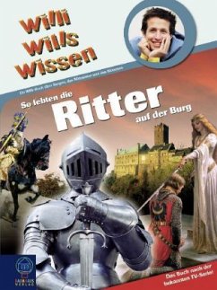 So lebten die Ritter auf der Burg / Willi wills wissen Bd.21 - Kauß, Uwe; Nellen, Jörg