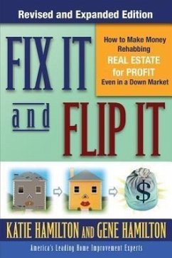 Fix It & Flip It: How to Make Money Rehabbing Real Estate for Profit Even in a Down Market - Hamilton, Gene; Hamilton, Katie