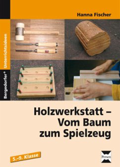 Holzwerkstatt - Vom Baum zum Spielzeug - Fischer, Hanna