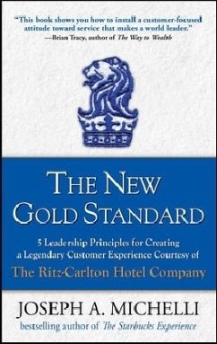 The New Gold Standard: 5 Leadership Principles for Creating a Legendary Customer Experience Courtesy of the Ritz-Carlton Hotel Company - Michelli, Joseph, PhD