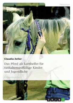 Das Pferd als Lernhelfer für verhaltensauffällige Kinder und Jugendliche - Zeller, Claudia