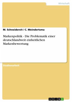 Markenpolitik - Die Problematik einer deutschlandweit einheitlichen Markenbewertung - Meindertsma, C.; Schneidereit, M.