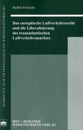 Das europäische Luftverkehrsrecht und die Liberalisierung des transatlantischen Luftverkehrsmarktes Das europäische Luftverkehrsrecht und die Liberalisierung des transatlantischen Luftverkehrsmarktes