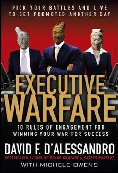Executive Warfare: 10 Rules of Engagement for Winning Your War for Success - D'Alessandro, David F.