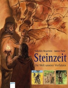 Steinzeit, Die Welt unserer Vorfahren - Beyerlein, Gabriele