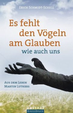 Es fehlt den Vögeln am Glauben - wie auch uns - Schmidt-Schell, Erich