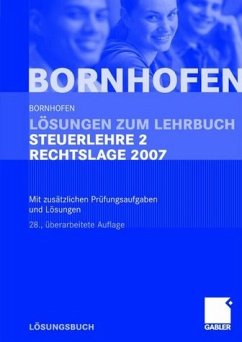 Lösungen zum Lehrbuch Steuerlehre 2 Rechtslage 2007 - Bornhofen, Manfred / Bornhofen, Martin C. / Bütehorn, Markus / Gocksch, Sebastian / Meyer, Lothar