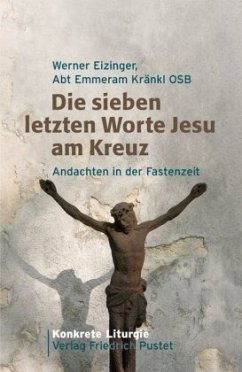 Die sieben letzten Worte Jesu am Kreuz - Eizinger, Werner; Kränkl, Emmeram