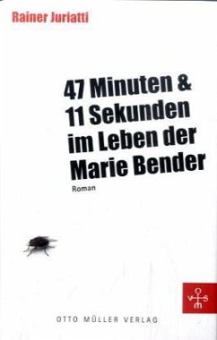 47 Minuten & 11 Sekunden im Leben der Marie Bender - Juriatti, Rainer