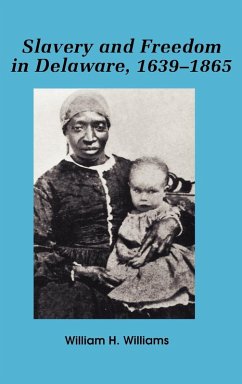 Slavery and Freedom in Delaware, 1639-1865 - Williams, William H.