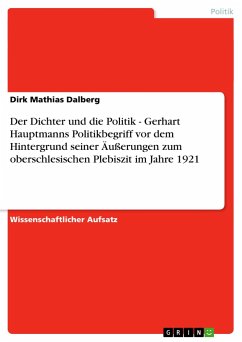 Der Dichter und die Politik - Gerhart Hauptmanns Politikbegriff vor dem Hintergrund seiner Äußerungen zum oberschlesischen Plebiszit im Jahre 1921