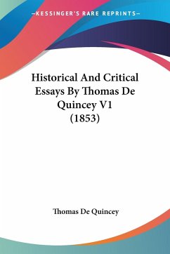 Historical And Critical Essays By Thomas De Quincey V1 (1853) - De Quincey, Thomas