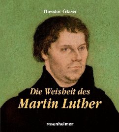 Die Weisheit des Martin Luther - Luther, Martin