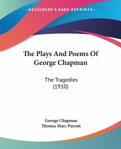 The Plays And Poems Of George Chapman - Chapman, George