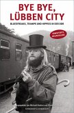 Bye bye, Lübben City - Bluesfreaks, Tramps und Hippies in der DDR. Erweiterte Neuausgabe