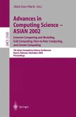 Advances in Computing Science ¿ ASIAN 2002: Internet Computing and Modeling, Grid Computing, Peer-to-Peer Computing, and Cluster Computing