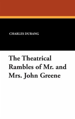 The Theatrical Rambles of Mr. and Mrs. John Greene - Durang, Charles