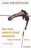 Gut sein, wenn's drauf ankommt - Erfolg durch Mentales Training