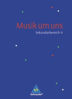 Musik um uns. Schülerband. Sekundarbereich 2 - Boggasch, Mirjam;Breitweg, Jörg;Eblenkamp, Ingeborg;Sauter, Markus;Weber, Klaus