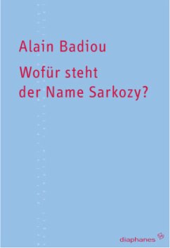 Wofür steht der Name Sarkozy? - Badiou, Alain