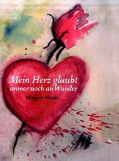 Mein Herz glaubt immer noch an Wunder - Häckl, Margret Mein Herz glaubt immer noch an Wunder - Häckl, Margret