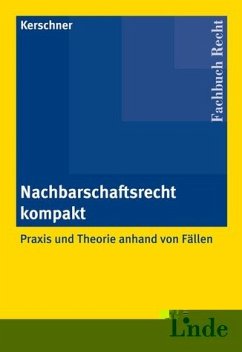 Nachbarschaftsrecht kompakt: Praxis und Theorie anhand von Fällen - Kerschner, Ferdinand