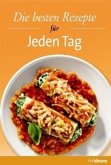 Die besten Rezepte für Jeden Tag Die besten Rezepte für Jeden Tag