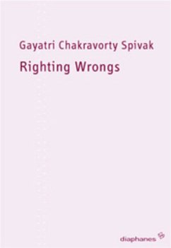Righting Wrongs - Unrecht richten - Spivak, Gayatri Ch.