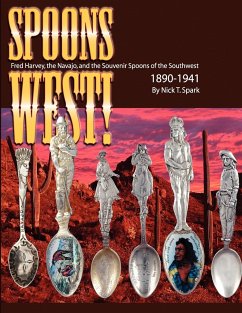 Spoons West! Fred Harvey, the Navajo, and the Souvenir Spoons of the Southwest 1890-1941 - Spark, Nick T.